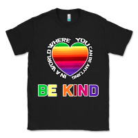 Black In A World Where You Can Be Anything Be Kind Shirt Classic Tee - Bettercallsaul