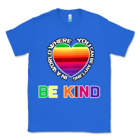 True Royal In A World Where You Can Be Anything Be Kind Shirt Classic Tee - Bettercallsaul