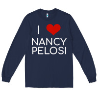 Limited Edition I Love Nancy Pelosi Heart Madam Speaker Democratic Pol Long Sleeve Tee | Teevron