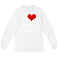White Limited Edition I Love Nancy Pelosi Heart Madam Speaker Democratic Pol Long Sleeve Tee - lanVoArt