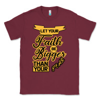 Burgundy Let your Faith Be Bigger than your fear Classic Tee - Bettercallsaul
