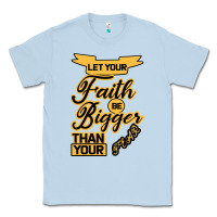Dusty Blue Let your Faith Be Bigger than your fear Classic Tee - Bettercallsaul
