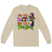 Mushroom you say witch like its a bad thing Long Sleeve Tee - CowGirlArtShop