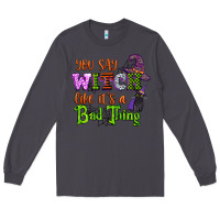 Smoke you say witch like its a bad thing Long Sleeve Tee - CowGirlArtShop