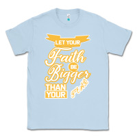 Dusty Blue Let Your Faith Be Bigger Than Your Fear Classic Tee - Bettercallsaul