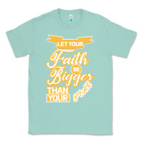 Seafoam Let Your Faith Be Bigger Than Your Fear Classic Tee - Bettercallsaul
