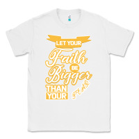 White Let Your Faith Be Bigger Than Your Fear Classic Tee - Bettercallsaul