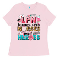 Bubblegum Pink lpn because nurses need heroes Ladies Tee - LillyAllenDesigns