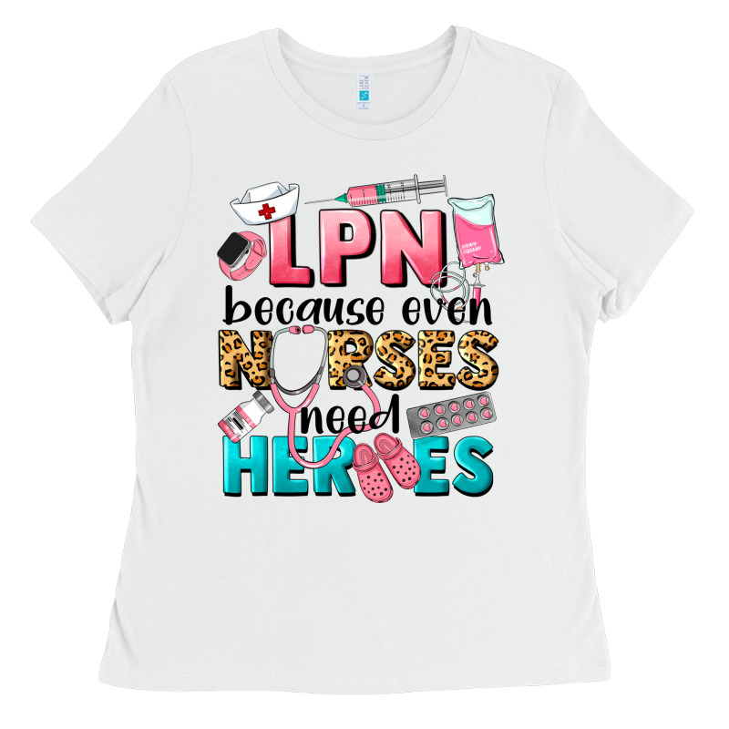 Lpn Because Nurses Need Heroes Ladies Tee by LillyAllenDesigns | Teevron