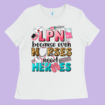 Lpn Because Nurses Need Heroes Ladies Tee Designed By Lillyallendesigns
