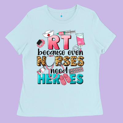 Rt Because Nurses Need Heroes Ladies Tee Designed By Lillyallendesigns