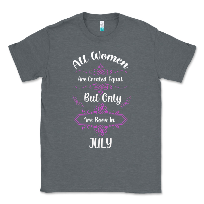 All Women Are Created Equal But Only The Smartest Are Born In July Bla Classic Tee by Bettercallsaul | Teevron