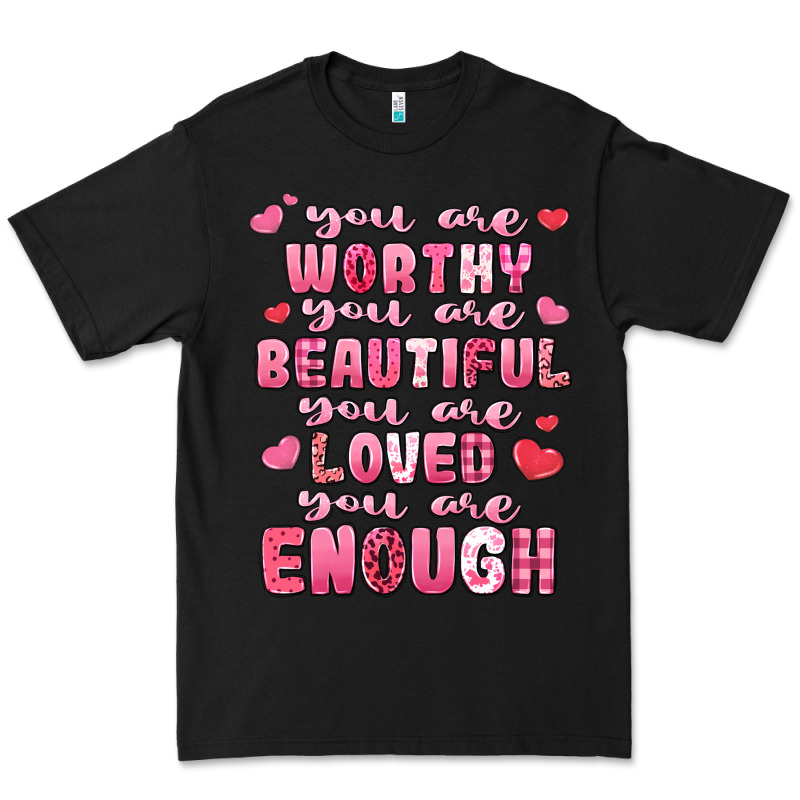 You Are Worthy Beautiful Loved Enough Valentines Premium Tee by LillyAllenDesigns | Teevron