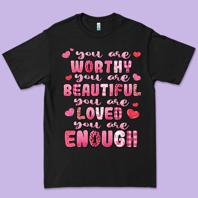 You Are Worthy Beautiful Loved Enough Valentines Premium Tee Designed By Lillyallendesigns