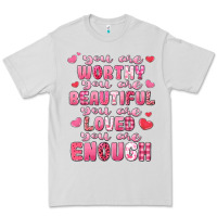 Dove Grey you are worthy beautiful loved enough valentines Premium Tee - LillyAllenDesigns