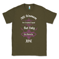 Army Green all women are created equal but only the smartest are born in june Classic Tee - Bettercallsaul
