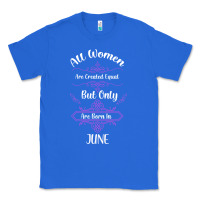 True Royal all women are created equal but only the smartest are born in june Classic Tee - Bettercallsaul