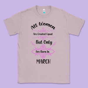All Women Are Created Equal But Only The Smartest Are Born In March Classic Tee Designed By Bettercallsaul