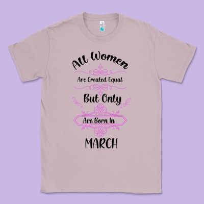 All Women Are Created Equal But Only The Smartest Are Born In March Classic Tee Designed By Bettercallsaul
