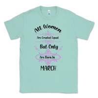 Seafoam all women are created equal but only the smartest are born in march Classic Tee - Bettercallsaul