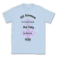 Dusty Blue all women are created equal but only the smartest are born in may Classic Tee - Bettercallsaul