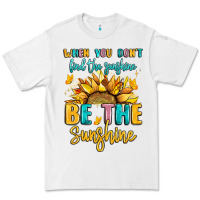 When You Dont Find The Sunshine Be The Sunshine Premium Tee | Teevron