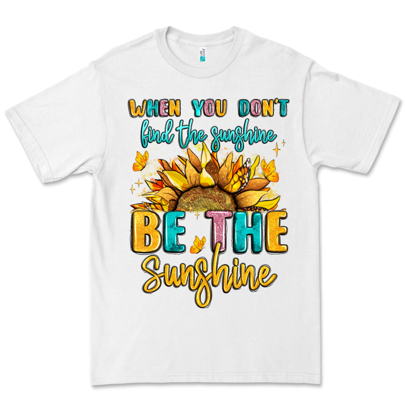 When You Dont Find The Sunshine Be The Sunshine Premium Tee by LillyAllenDesigns | Teevron