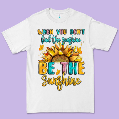 When You Dont Find The Sunshine Be The Sunshine Premium Tee Designed By Lillyallendesigns