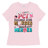 Pct Because Nurses Need Heroes Ladies Tee | Teevron