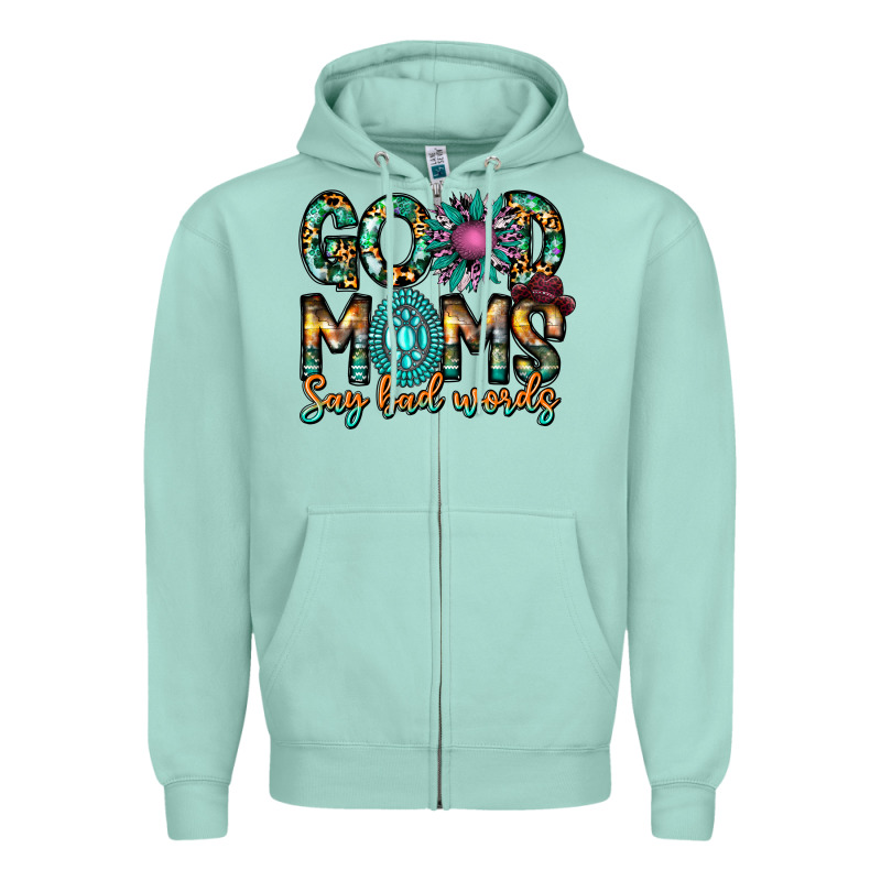 Good Moms Say Bad Words Zipper Hoodie by CowhideDigitalArt | Teevron