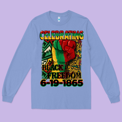 Celebrating Black Freedom 6 19 1865 Juneteenth Long Sleeve Tee Designed By Cowgirlartshop