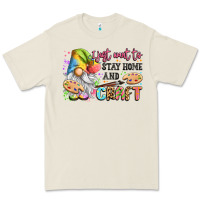 I Just Want To Stay Home And Craft Premium Tee | Teevron