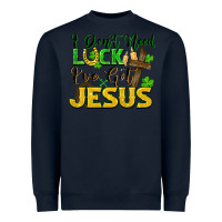 Navy I don't need luck i've got Jesus st. patricks day Heavyweight Sweatshirt - FaDigitalArtStudio