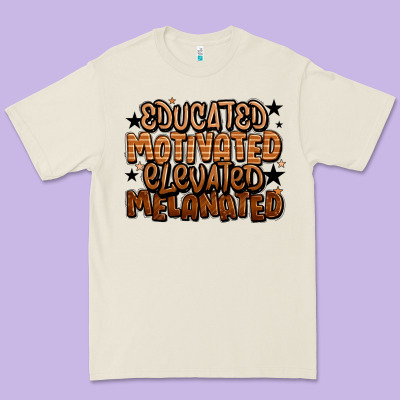 Educated Motivated Elevated Melanated Premium Tee Designed By Lillyallendesigns
