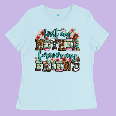 First My Mother Forever My Friend Ladies Tee Designed By Lillyallendesigns
