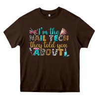 Chocolate Brown i'm the nail tech they told you about bbs Heavy Core Tee - BundleAndBundleShop