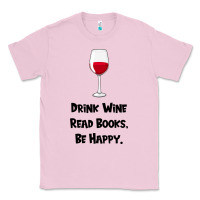Bubblegum Pink drink wine, read books, be happy Classic Tee - Bettercallsaul