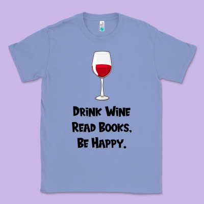 Drink Wine, Read Books, Be Happy Classic Tee Designed By Bettercallsaul