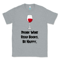 Heather Grey drink wine, read books, be happy Classic Tee - Bettercallsaul