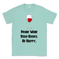 Seafoam drink wine, read books, be happy Classic Tee - Bettercallsaul