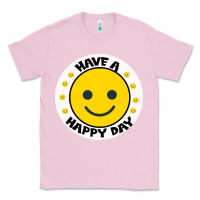 Bubblegum Pink Have A Happy Day Classic Tee - Bettercallsaul