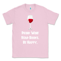 Bubblegum Pink drink wine, read books, be happy Classic Tee - Bettercallsaul