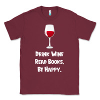 Burgundy drink wine, read books, be happy Classic Tee - Bettercallsaul