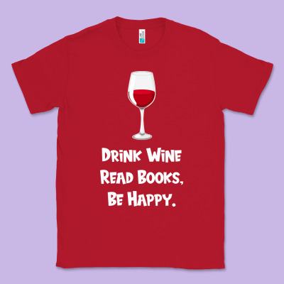 Drink Wine, Read Books, Be Happy Classic Tee Designed By Bettercallsaul