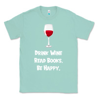 Seafoam drink wine, read books, be happy Classic Tee - Bettercallsaul