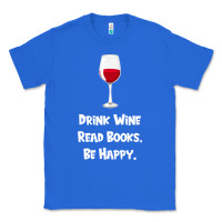 True Royal drink wine, read books, be happy Classic Tee - Bettercallsaul