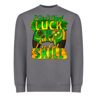 I Don't Need Luck I've Got Skill St. Patricks Day Heavyweight Sweatshirt | Teevron