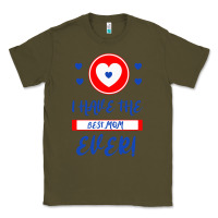 Army Green I Have The Best Mom Ever Classic Tee - Bettercallsaul