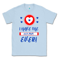 Dusty Blue I Have The Best Mom Ever Classic Tee - Bettercallsaul