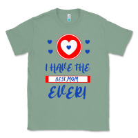 Sage I Have The Best Mom Ever Classic Tee - Bettercallsaul